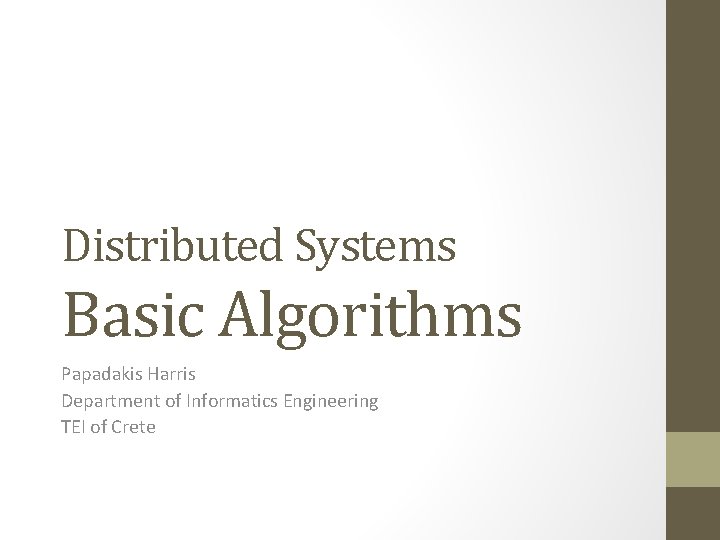 Distributed Systems Basic Algorithms Papadakis Harris Department of Informatics Engineering TEI of Crete 