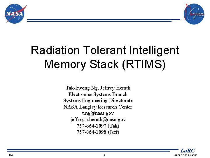 Radiation Tolerant Intelligent Memory Stack (RTIMS) Tak-kwong Ng, Jeffrey Herath Electronics Systems Branch Systems