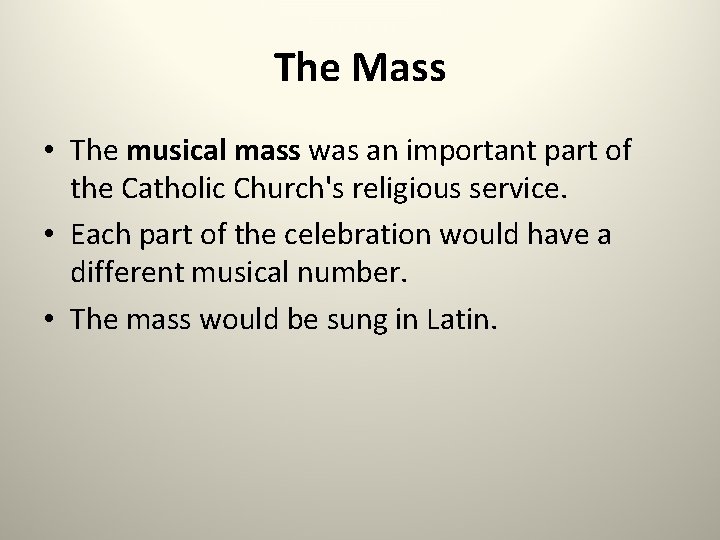 The Mass • The musical mass was an important part of the Catholic Church's