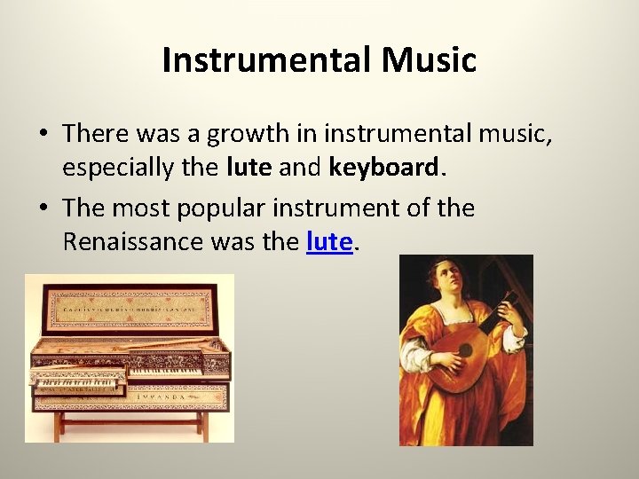 Instrumental Music • There was a growth in instrumental music, especially the lute and