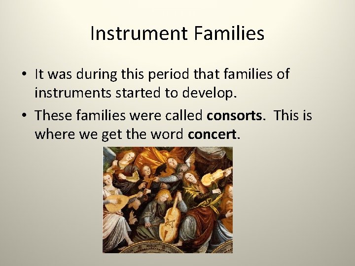 Instrument Families • It was during this period that families of instruments started to