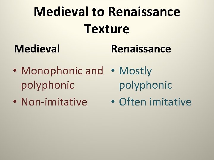 Medieval to Renaissance Texture Medieval Renaissance • Monophonic and • Mostly polyphonic • Non-imitative