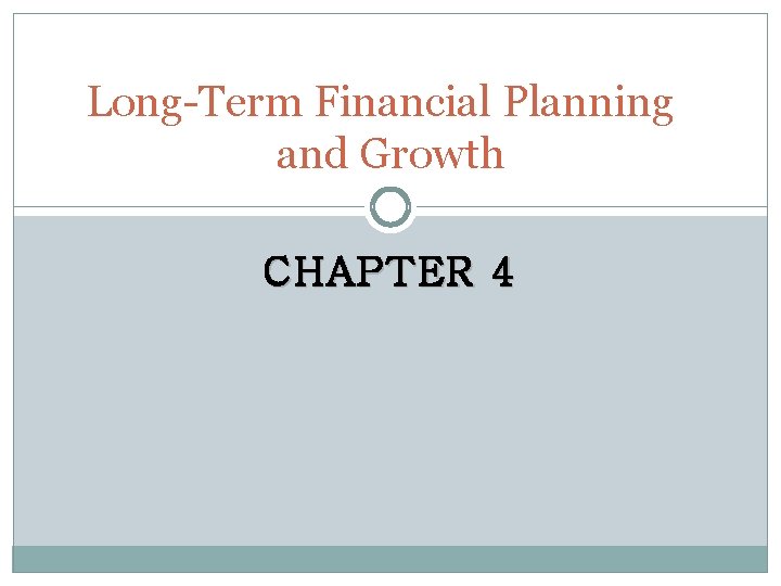 Long-Term Financial Planning and Growth CHAPTER 4 