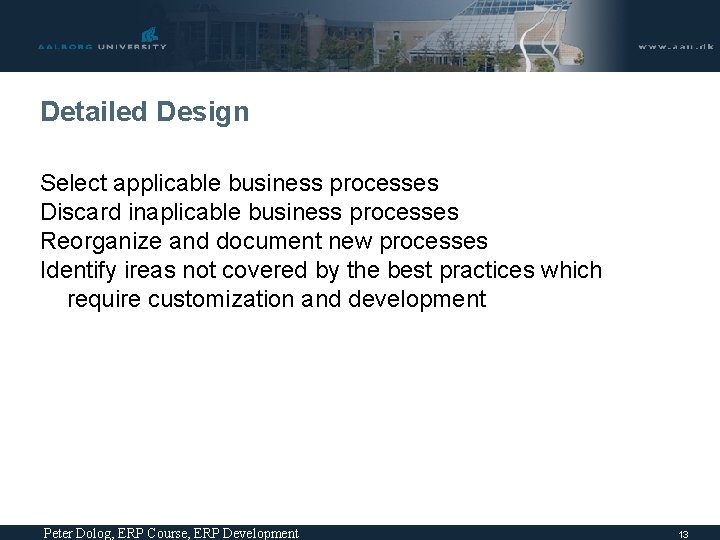 Detailed Design Select applicable business processes Discard inaplicable business processes Reorganize and document new