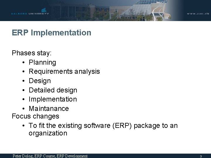 ERP Implementation Phases stay: • Planning • Requirements analysis • Design • Detailed design