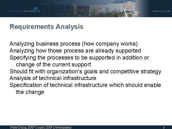 Requirements Analysis Analyzing business process (how company works) Analyzing how those process are already