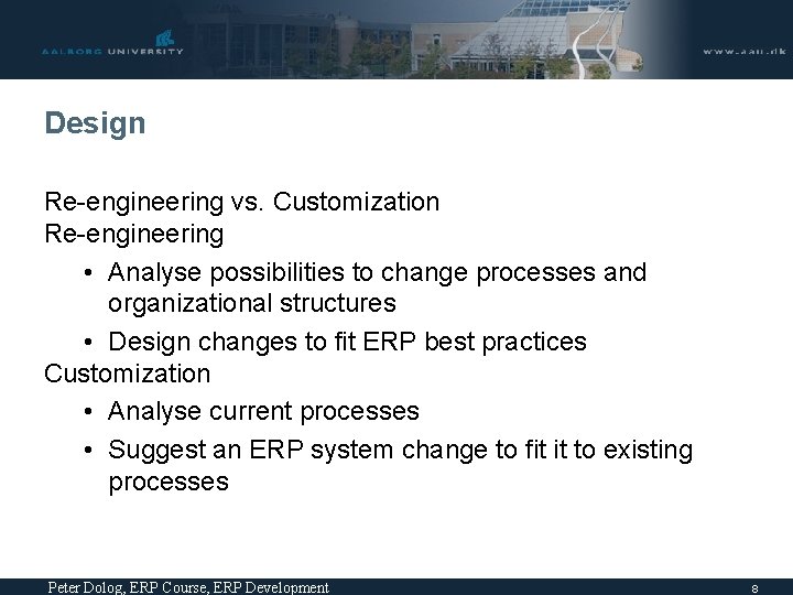 Design Re-engineering vs. Customization Re-engineering • Analyse possibilities to change processes and organizational structures