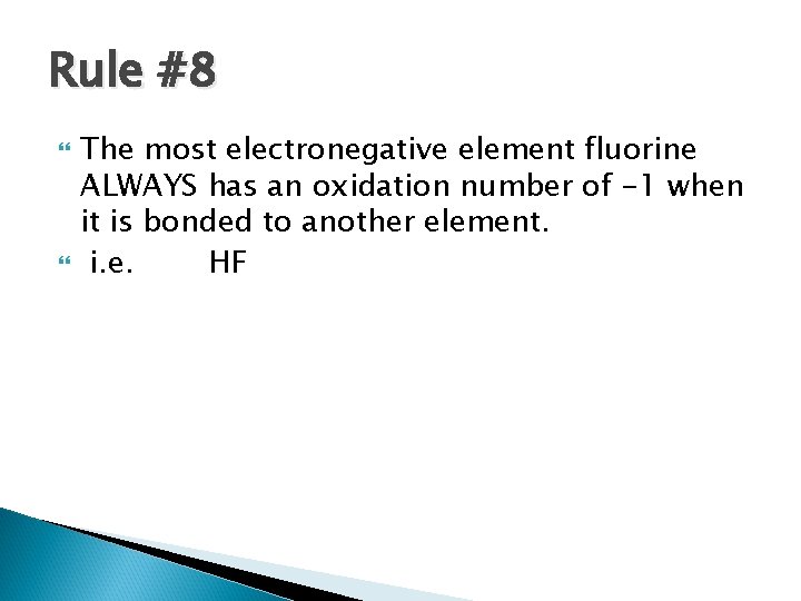 Rule #8 The most electronegative element fluorine ALWAYS has an oxidation number of -1