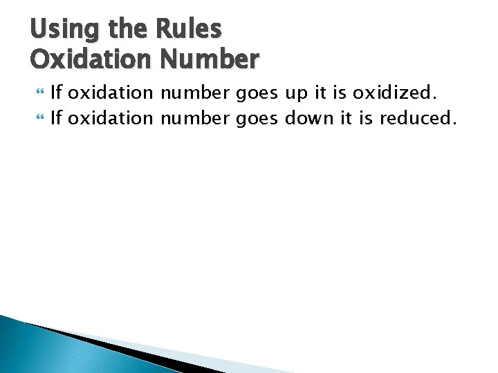 Using the Rules Oxidation Number If oxidation number goes up it is oxidized. If