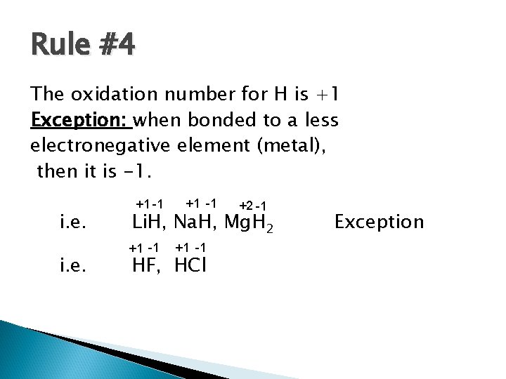 Rule #4 The oxidation number for H is +1 Exception: when bonded to a