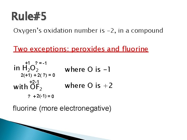 Rule#5 Oxygen’s oxidation number is -2, in a compound Two exceptions: peroxides and fluorine