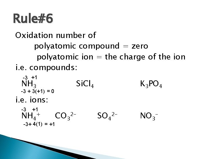 Rule#6 Oxidation number of polyatomic compound = zero polyatomic ion = the charge of