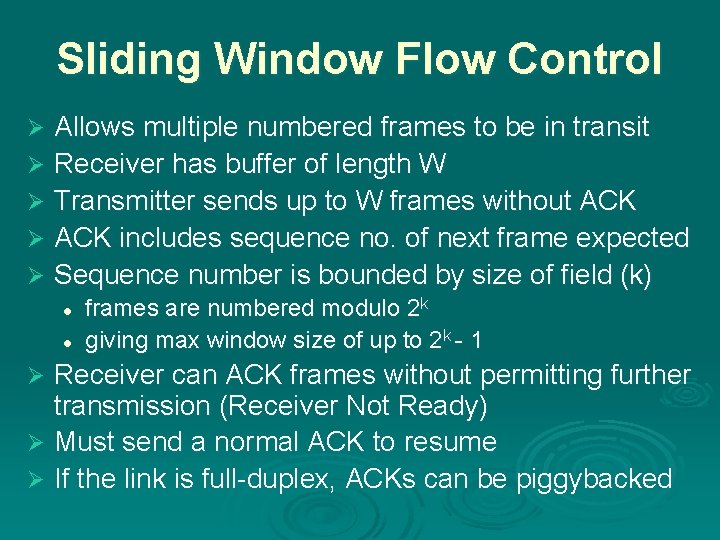 Sliding Window Flow Control Allows multiple numbered frames to be in transit Ø Receiver