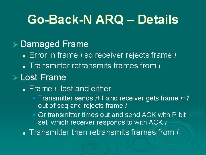 Go-Back-N ARQ – Details Ø Damaged Frame l l Error in frame i so