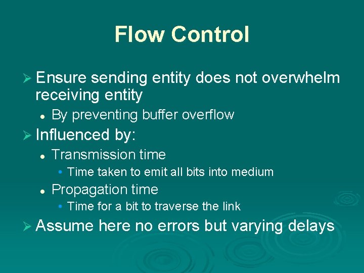 Flow Control Ø Ensure sending entity does not overwhelm receiving entity l By preventing