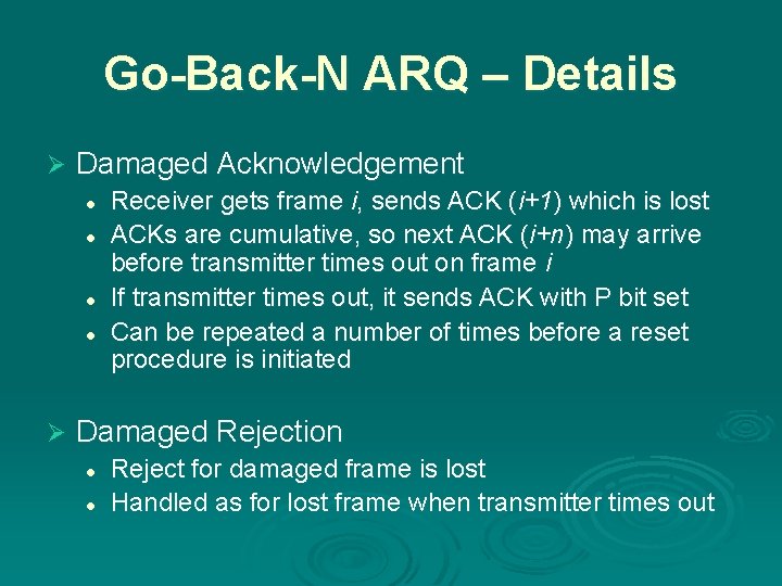 Go-Back-N ARQ – Details Ø Damaged Acknowledgement l l Ø Receiver gets frame i,