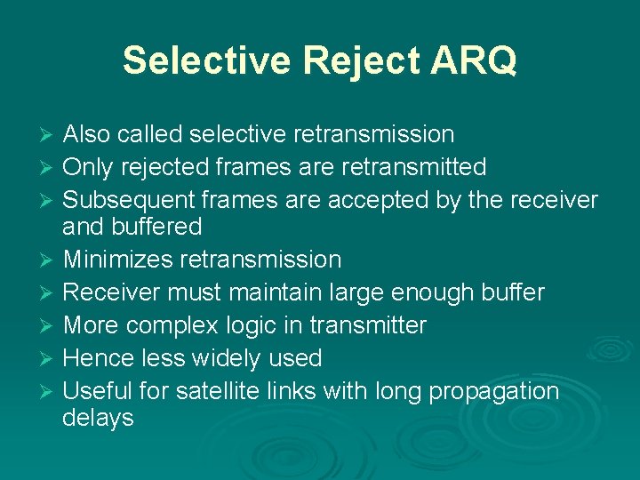 Selective Reject ARQ Also called selective retransmission Ø Only rejected frames are retransmitted Ø