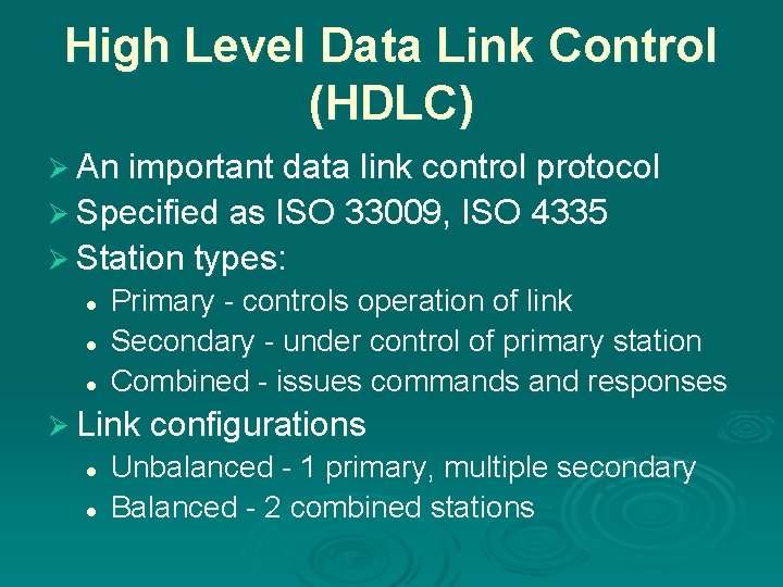 High Level Data Link Control (HDLC) Ø An important data link control protocol Ø