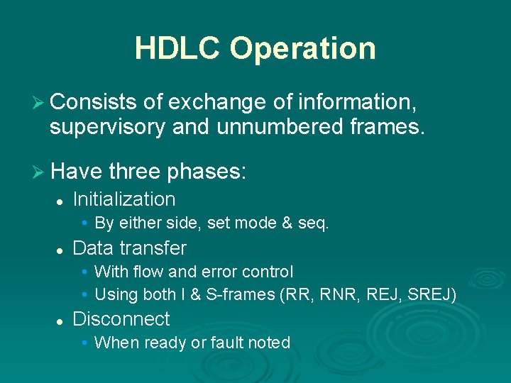 HDLC Operation Ø Consists of exchange of information, supervisory and unnumbered frames. Ø Have