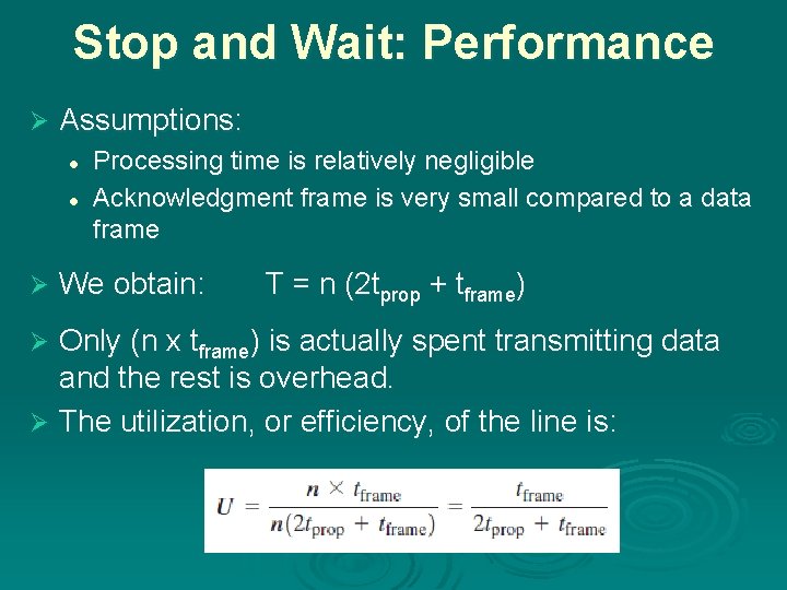 Stop and Wait: Performance Ø Assumptions: l l Ø Processing time is relatively negligible
