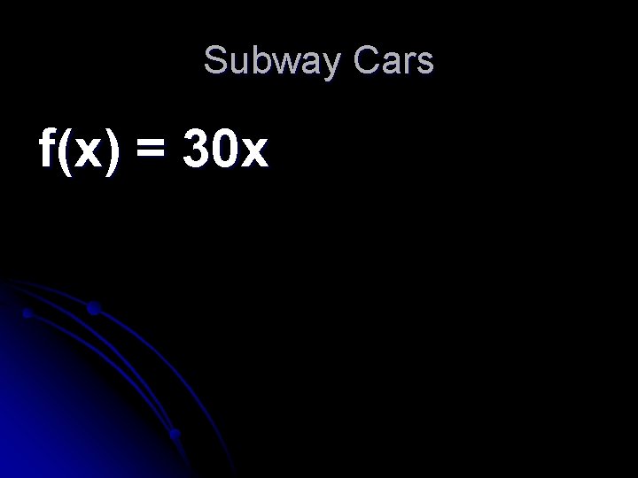Subway Cars f(x) = 30 x Subway Cars f(x) = 30 x