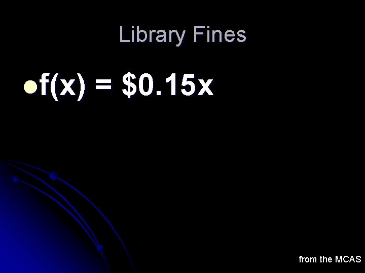 Library Fines lf(x) = $0. 15 x from the MCAS Library Fines lf(x) = $0. 15 x from the MCAS