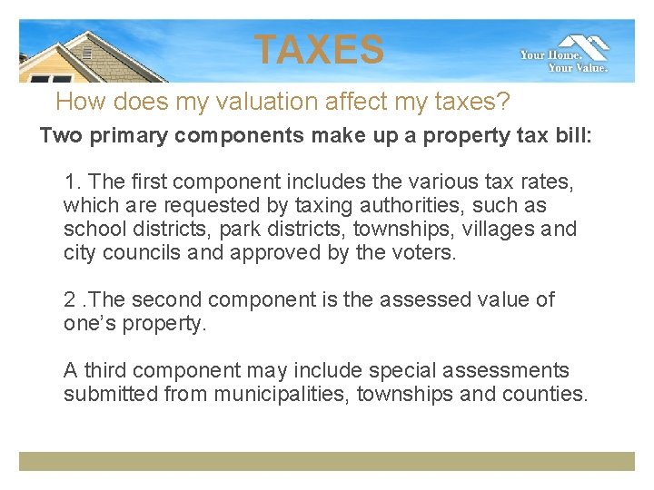 TAXES How does my valuation affect my taxes? Two primary components make up a