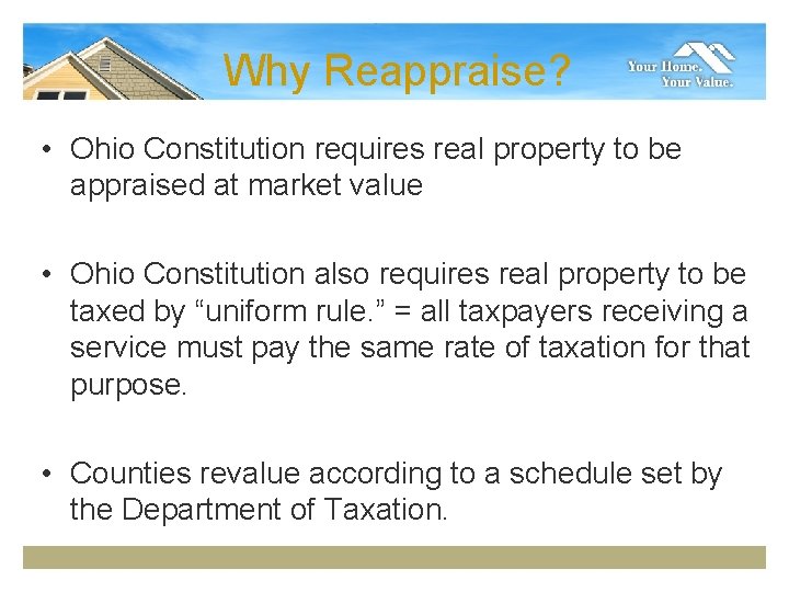 Why Reappraise? • Ohio Constitution requires real property to be appraised at market value