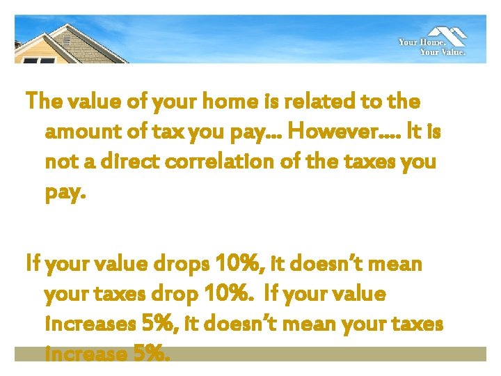 The value of your home is related to the amount of tax you pay…