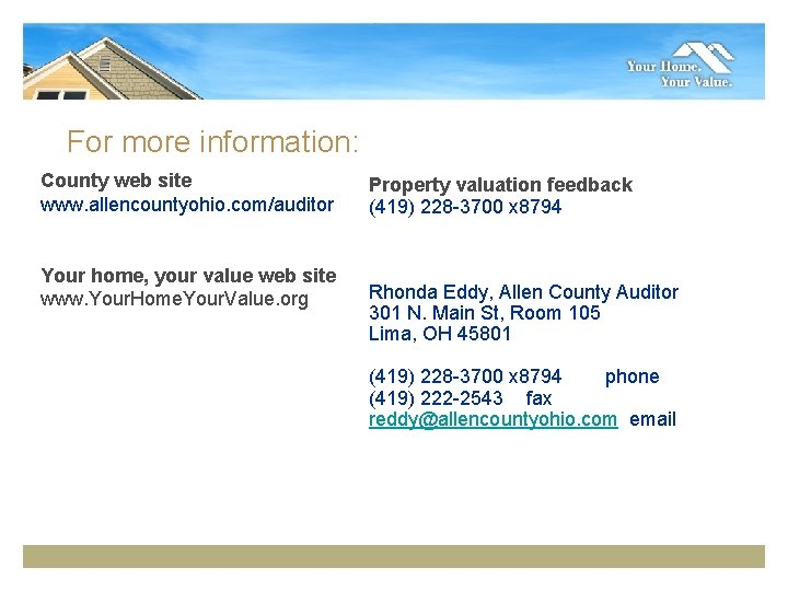 For more information: County web site www. allencountyohio. com/auditor Your home, your value web