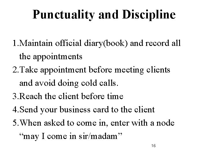 Punctuality and Discipline 1. Maintain official diary(book) and record all the appointments 2. Take