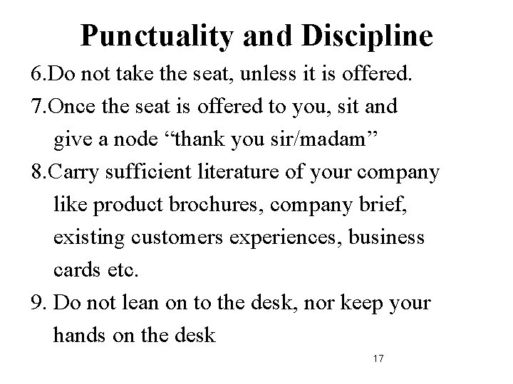 Punctuality and Discipline 6. Do not take the seat, unless it is offered. 7.