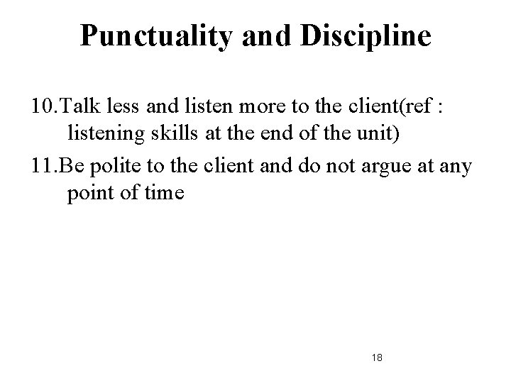 Punctuality and Discipline 10. Talk less and listen more to the client(ref : listening