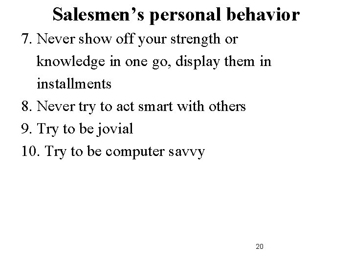 Salesmen’s personal behavior 7. Never show off your strength or knowledge in one go,