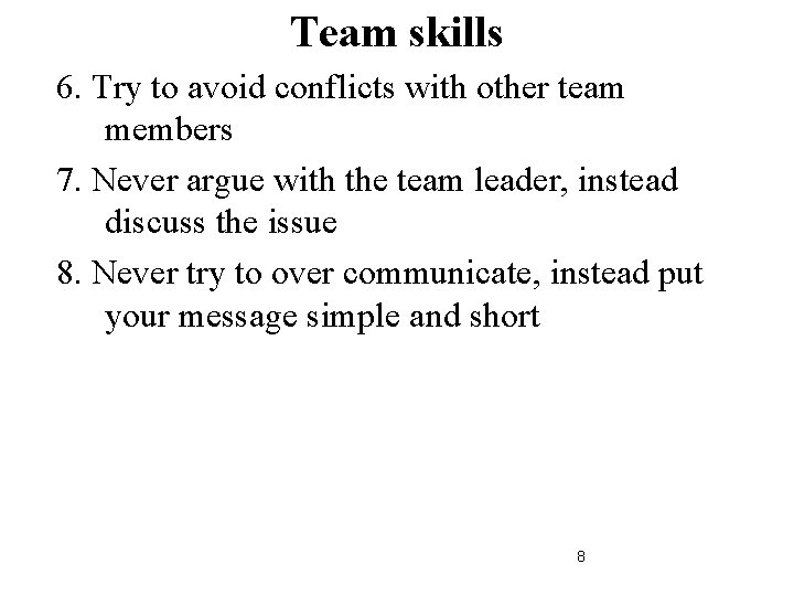 Team skills 6. Try to avoid conflicts with other team members 7. Never argue