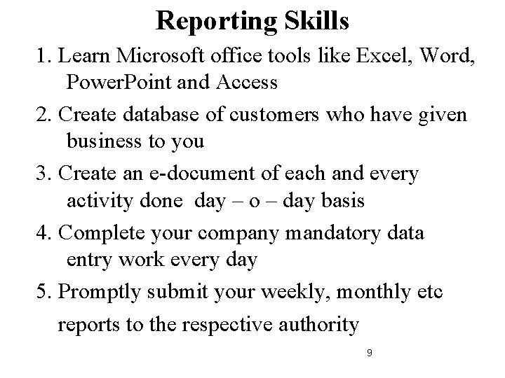 Reporting Skills 1. Learn Microsoft office tools like Excel, Word, Power. Point and Access