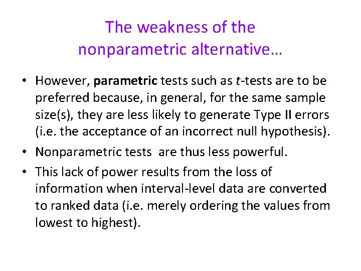 The weakness of the nonparametric alternative… • However, parametric tests such as t-tests are