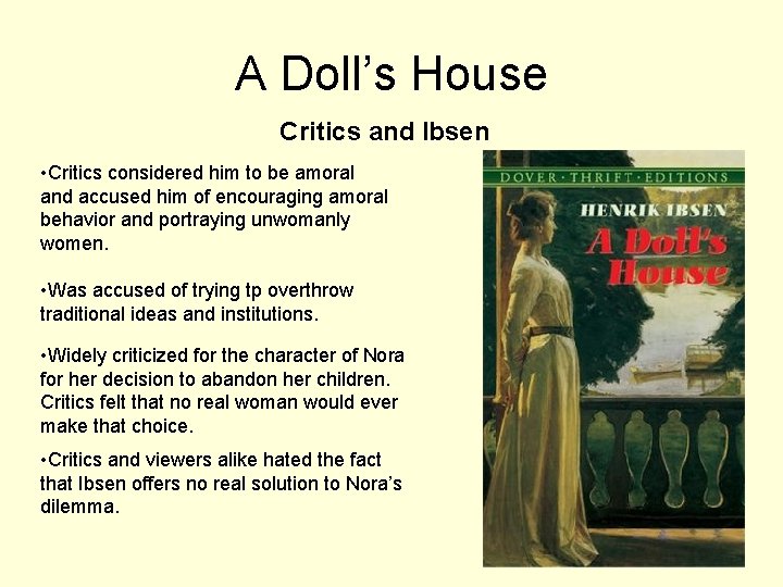 A Doll’s House Critics and Ibsen • Critics considered him to be amoral and