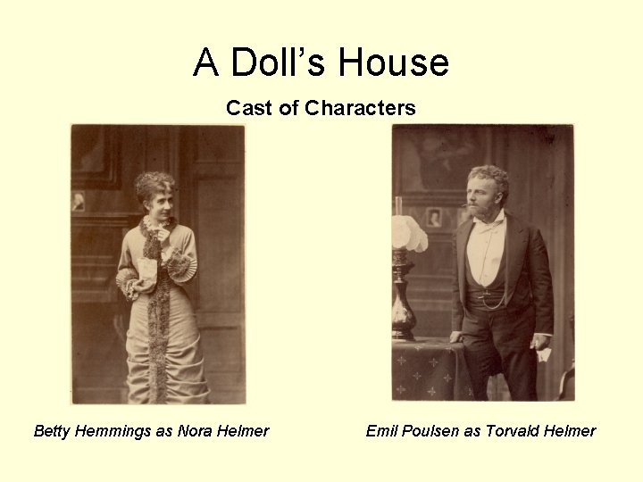 A Doll’s House Cast of Characters Betty Hemmings as Nora Helmer Emil Poulsen as A Doll’s House Cast of Characters Betty Hemmings as Nora Helmer Emil Poulsen as