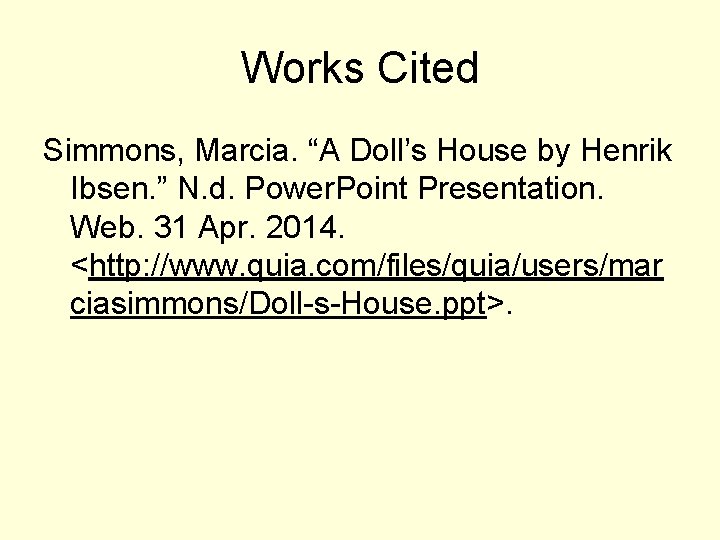 Works Cited Simmons, Marcia. “A Doll’s House by Henrik Ibsen. ” N. d. Power.