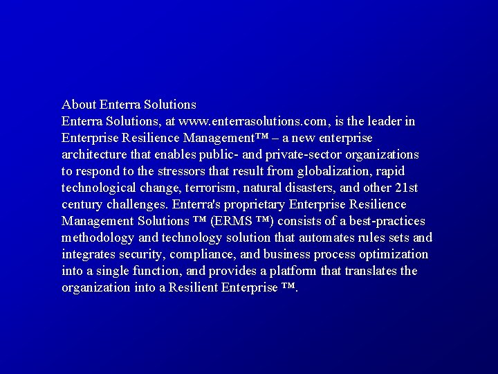 About Enterra Solutions, at www. enterrasolutions. com, is the leader in Enterprise Resilience Management™