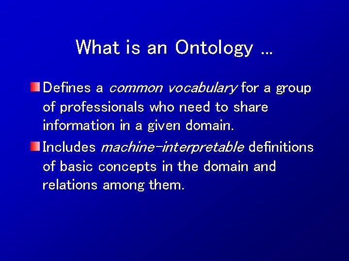 What is an Ontology. . . Defines a common vocabulary for a group of