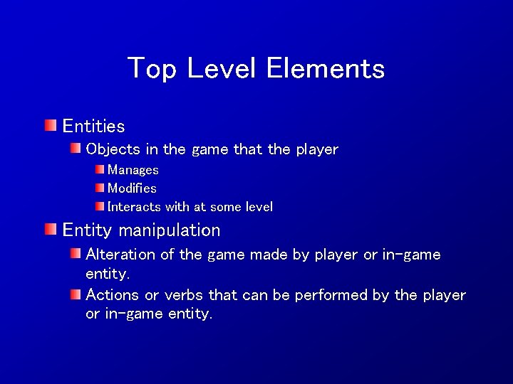 Top Level Elements Entities Objects in the game that the player Manages Modifies Interacts