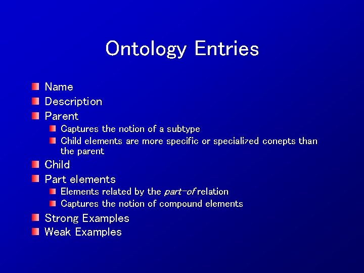 Ontology Entries Name Description Parent Captures the notion of a subtype Child elements are