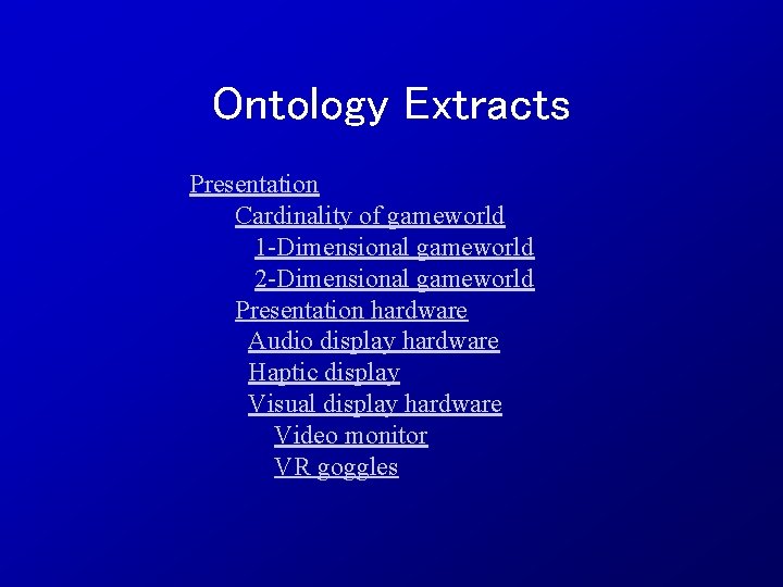 Ontology Extracts Presentation Cardinality of gameworld 1 -Dimensional gameworld 2 -Dimensional gameworld Presentation hardware