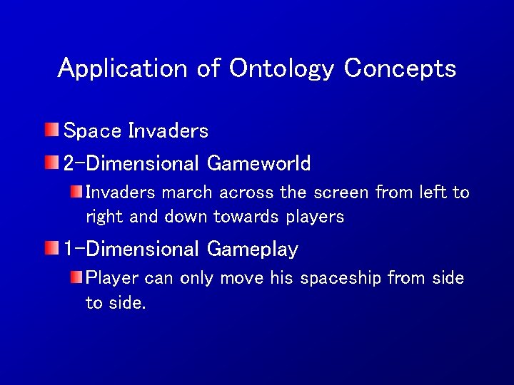 Application of Ontology Concepts Space Invaders 2 -Dimensional Gameworld Invaders march across the screen