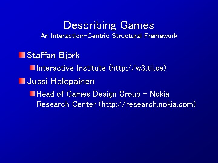 Describing Games An Interaction-Centric Structural Framework Staffan Björk Interactive Institute (http: //w 3. tii.