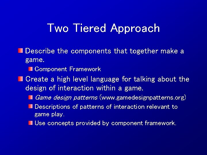 Two Tiered Approach Describe the components that together make a game. Component Framework Create