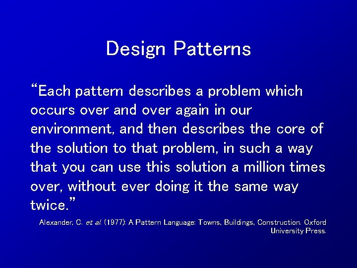 Design Patterns “Each pattern describes a problem which occurs over and over again in