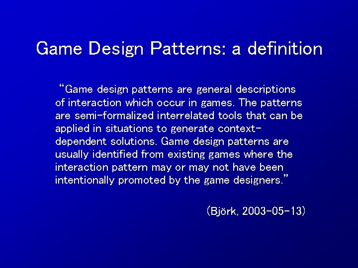 Game Design Patterns: a definition “Game design patterns are general descriptions of interaction which